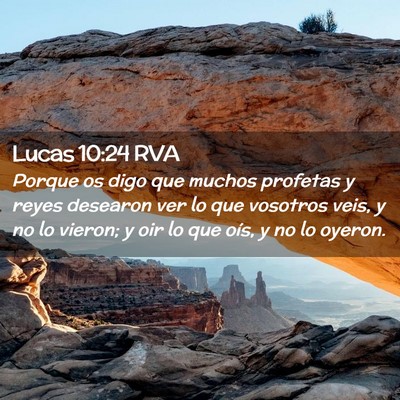 Picture 02 - Lucas 10:24 RVA - Porque os digo que muchos profetas y reyes - Bible Verse Picture