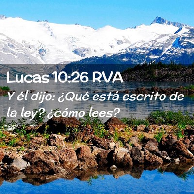 Picture 02 - Lucas 10:26 RVA - Y él dijo: ¿Qué está escrito de la ley? - Bible Verse Picture