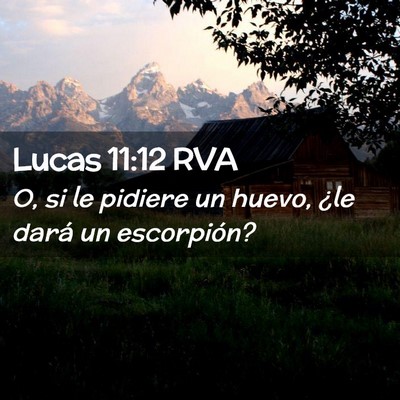 Picture 02 - Lucas 11:12 RVA - O, si le pidiere un huevo, ¿le dará un - Bible Verse Picture