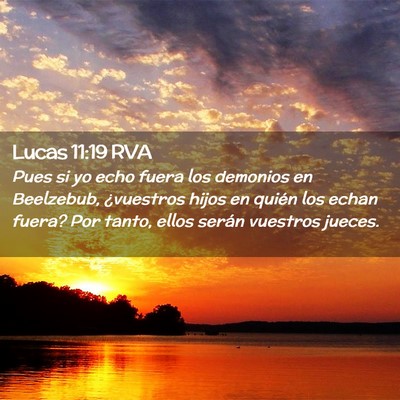Picture 02 - Lucas 11:19 RVA - Pues si yo echo fuera los demonios en Beelzebub, - Bible Verse Picture