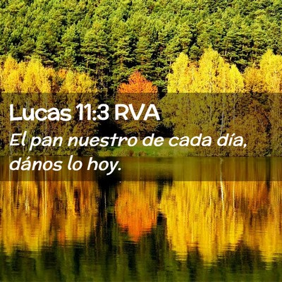 Picture 02 - Lucas 11:3 RVA - El pan nuestro de cada día, dános lo - Bible Verse Picture