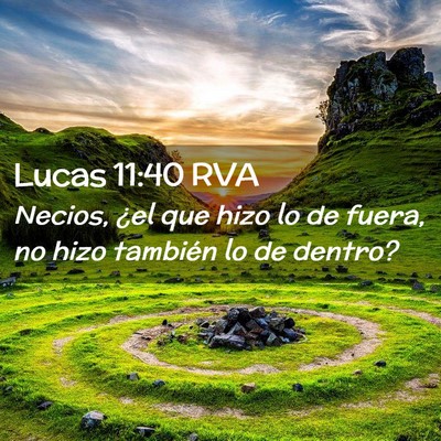 Picture 02 - Lucas 11:40 RVA - Necios, ¿el que hizo lo de fuera, no hizo - Bible Verse Picture