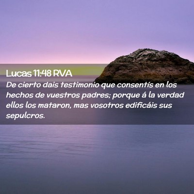 Picture 02 - Lucas 11:48 RVA - De cierto dais testimonio que consentís en los - Bible Verse Picture