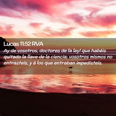 Picture 02 - Lucas 11:52 RVA - Ay de vosotros, doctores de la ley! que habéis - Bible Verse Picture