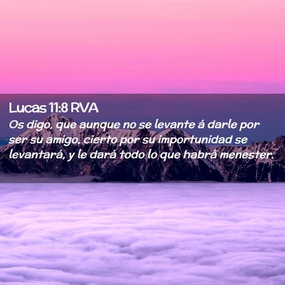 Picture 02 - Lucas 11:8 RVA - Os digo, que aunque no se levante á darle por - Bible Verse Picture