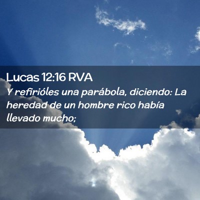 Picture 02 - Lucas 12:16 RVA - Y refirióles una parábola, diciendo: La heredad - Bible Verse Picture