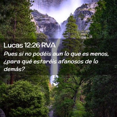 Picture 02 - Lucas 12:26 RVA - Pues si no podéis aun lo que es menos, ¿para - Bible Verse Picture
