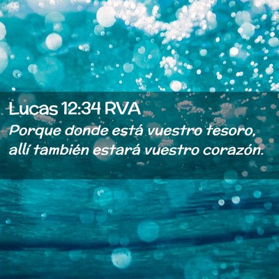 Picture 02 - Lucas 12:34 RVA - Porque donde está vuestro tesoro, allí también - Bible Verse Picture