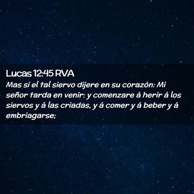 Picture 02 - Lucas 12:45 RVA - Mas si el tal siervo dijere en su corazón: Mi - Bible Verse Picture