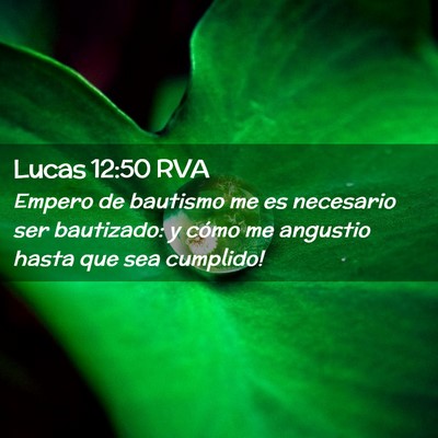 Picture 02 - Lucas 12:50 RVA - Empero de bautismo me es necesario ser bautizado: - Bible Verse Picture