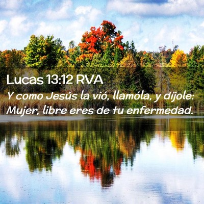 Picture 02 - Lucas 13:12 RVA - Y como Jesús la vió, llamóla, y díjole: - Bible Verse Picture