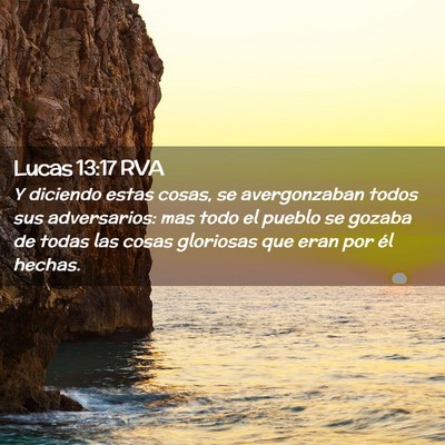 Picture 02 - Lucas 13:17 RVA - Y diciendo estas cosas, se avergonzaban todos sus - Bible Verse Picture