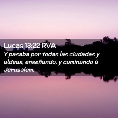 Picture 02 - Lucas 13:22 RVA - Y pasaba por todas las ciudades y aldeas, - Bible Verse Picture