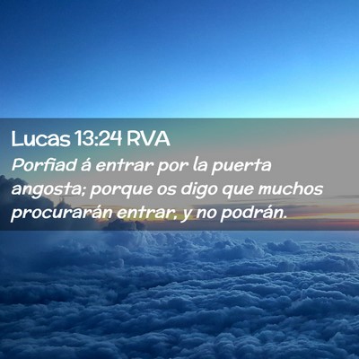 Picture 02 - Lucas 13:24 RVA - Porfiad á entrar por la puerta angosta; porque - Bible Verse Picture
