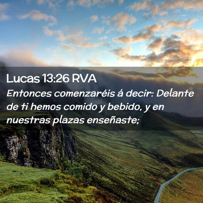 Picture 02 - Lucas 13:26 RVA - Entonces comenzaréis á decir: Delante de ti - Bible Verse Picture