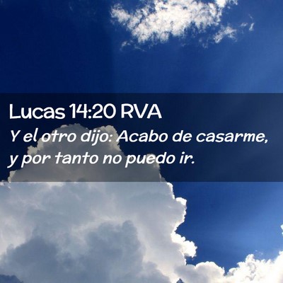 Picture 02 - Lucas 14:20 RVA - Y el otro dijo: Acabo de casarme, y por tanto no - Bible Verse Picture