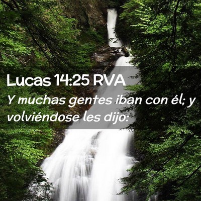 Picture 02 - Lucas 14:25 RVA - Y muchas gentes iban con él; y volviéndose les - Bible Verse Picture