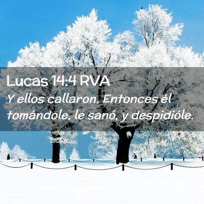 Picture 02 - Lucas 14:4 RVA - Y ellos callaron. Entonces él tomándole, le - Bible Verse Picture