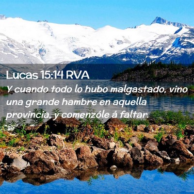 Picture 02 - Lucas 15:14 RVA - Y cuando todo lo hubo malgastado, vino una grande - Bible Verse Picture