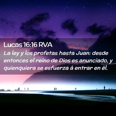 Picture 02 - Lucas 16:16 RVA - La ley y los profetas hasta Juan: desde entonces - Bible Verse Picture