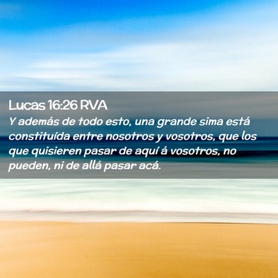 Picture 02 - Lucas 16:26 RVA - Y además de todo esto, una grande sima está - Bible Verse Picture