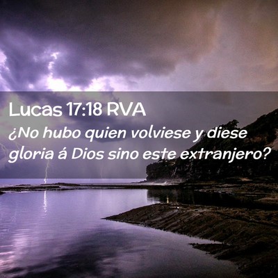 Picture 02 - Lucas 17:18 RVA - ¿No hubo quien volviese y diese gloria á Dios - Bible Verse Picture