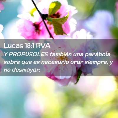 Picture 02 - Lucas 18:1 RVA - Y PROPUSOLES también una parábola sobre que es - Bible Verse Picture