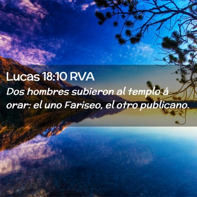Picture 02 - Lucas 18:10 RVA - Dos hombres subieron al templo á orar: el uno - Bible Verse Picture
