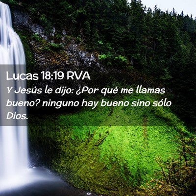 Picture 02 - Lucas 18:19 RVA - Y Jesús le dijo: ¿Por qué me llamas bueno? - Bible Verse Picture