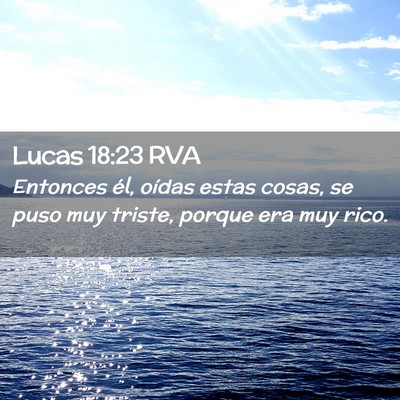 Picture 02 - Lucas 18:23 RVA - Entonces él, oídas estas cosas, se puso muy - Bible Verse Picture