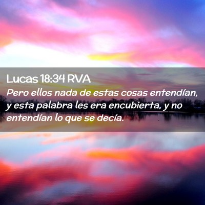 Picture 02 - Lucas 18:34 RVA - Pero ellos nada de estas cosas entendían, y esta - Bible Verse Picture