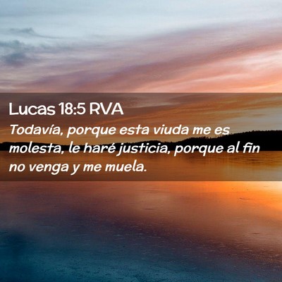 Picture 02 - Lucas 18:5 RVA - Todavía, porque esta viuda me es molesta, le - Bible Verse Picture