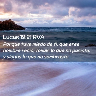 Picture 02 - Lucas 19:21 RVA - Porque tuve miedo de ti, que eres hombre recio; - Bible Verse Picture