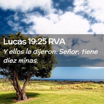 Picture 02 - Lucas 19:25 RVA - Y ellos le dijeron: Señor, tiene diez - Bible Verse Picture