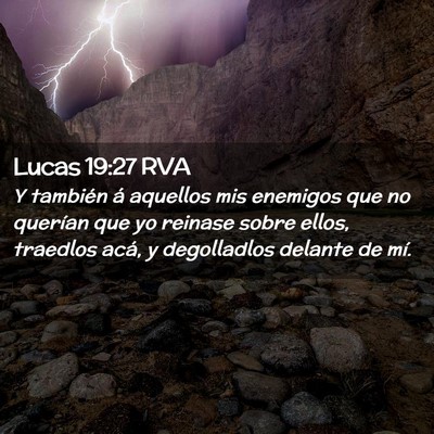 Picture 02 - Lucas 19:27 RVA - Y también á aquellos mis enemigos que no - Bible Verse Picture