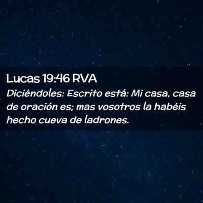 Picture 02 - Lucas 19:46 RVA - Diciéndoles: Escrito está: Mi casa, casa de - Bible Verse Picture