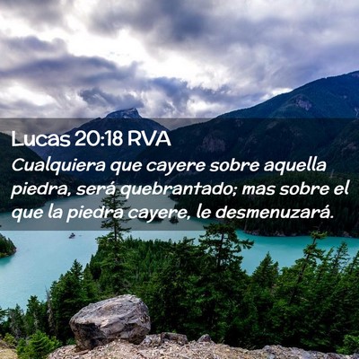 Picture 02 - Lucas 20:18 RVA - Cualquiera que cayere sobre aquella piedra, será - Bible Verse Picture
