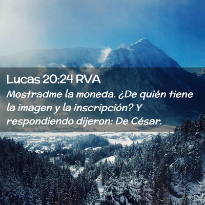 Picture 02 - Lucas 20:24 RVA - Mostradme la moneda. ¿De quién tiene la imagen - Bible Verse Picture