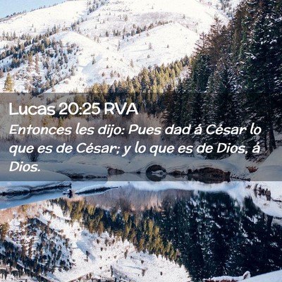 Picture 02 - Lucas 20:25 RVA - Entonces les dijo: Pues dad á César lo que es - Bible Verse Picture