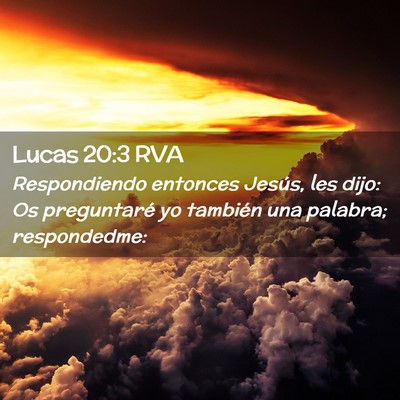 Picture 02 - Lucas 20:3 RVA - Respondiendo entonces Jesús, les dijo: Os - Bible Verse Picture