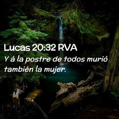 Picture 02 - Lucas 20:32 RVA - Y á la postre de todos murió también la - Bible Verse Picture