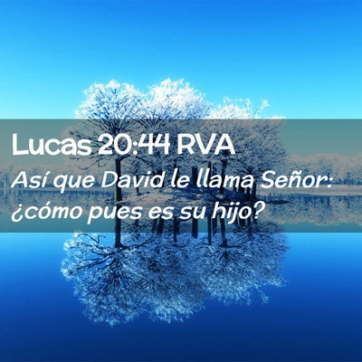 Picture 02 - Lucas 20:44 RVA - Así que David le llama Señor: ¿cómo pues es - Bible Verse Picture