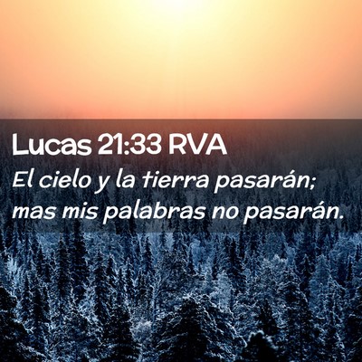 Picture 02 - Lucas 21:33 RVA - El cielo y la tierra pasarán; mas mis palabras - Bible Verse Picture