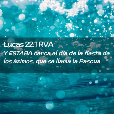 Picture 02 - Lucas 22:1 RVA - Y ESTABA cerca el día de la fiesta de los - Bible Verse Picture