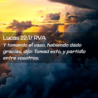 Picture 02 - Lucas 22:17 RVA - Y tomando el vaso, habiendo dado gracias, dijo: - Bible Verse Picture