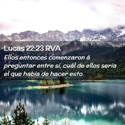 Picture 02 - Lucas 22:23 RVA - Ellos entonces comenzaron á preguntar entre sí, - Bible Verse Picture