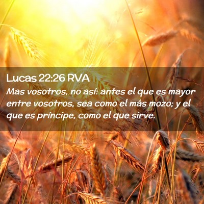 Picture 02 - Lucas 22:26 RVA - Mas vosotros, no así: antes el que es mayor - Bible Verse Picture