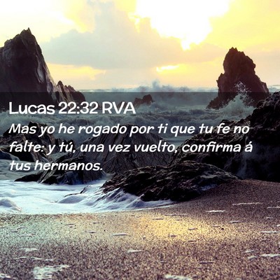 Picture 02 - Lucas 22:32 RVA - Mas yo he rogado por ti que tu fe no falte: y - Bible Verse Picture