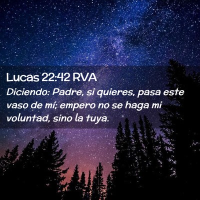 Picture 02 - Lucas 22:42 RVA - Diciendo: Padre, si quieres, pasa este vaso de - Bible Verse Picture