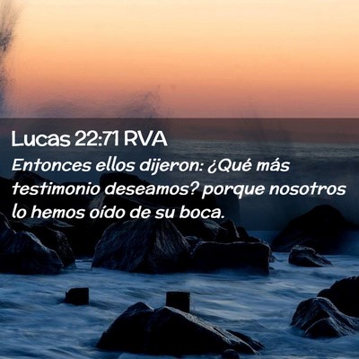 Picture 02 - Lucas 22:71 RVA - Entonces ellos dijeron: ¿Qué más testimonio - Bible Verse Picture